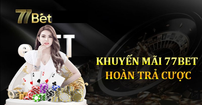 Khuyến mãi 77bet hoàn trả mỗi ngày 